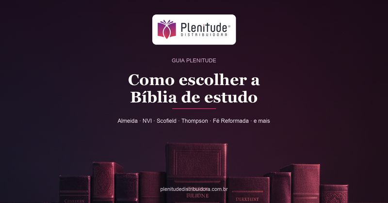 Como escolher a melhor Bíblia de estudo para você