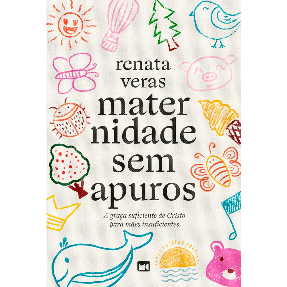 Livro Maternidade Sem Apuros de Renata Veras, capa branca com desenhos coloridos de objetos infantis. — Plenitude