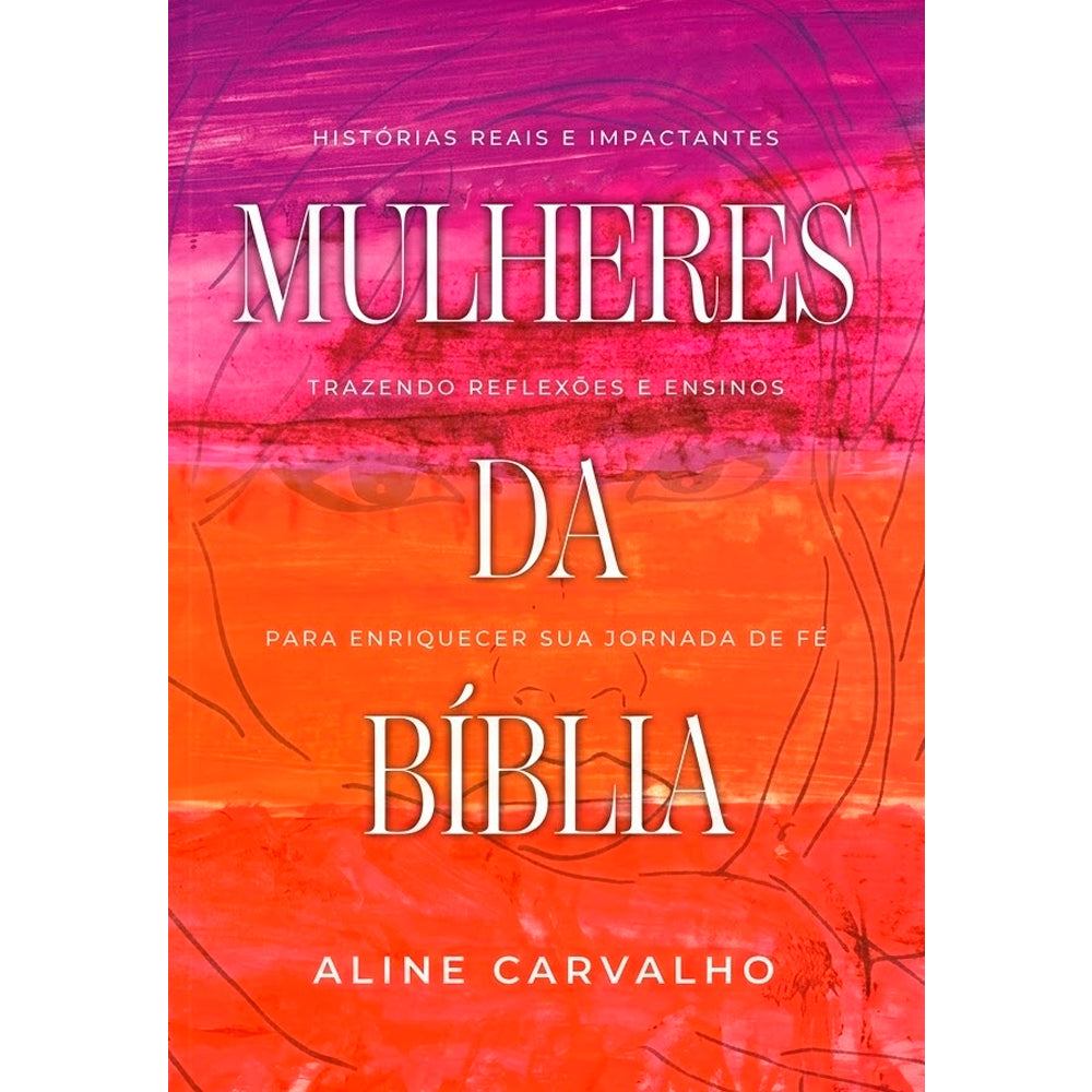 Capa de livro "Mulheres da Bíblia" de Aline Carvalho, com fundo abstrato em tons de rosa, laranja e vermelho, e letras brancas — Plenitude