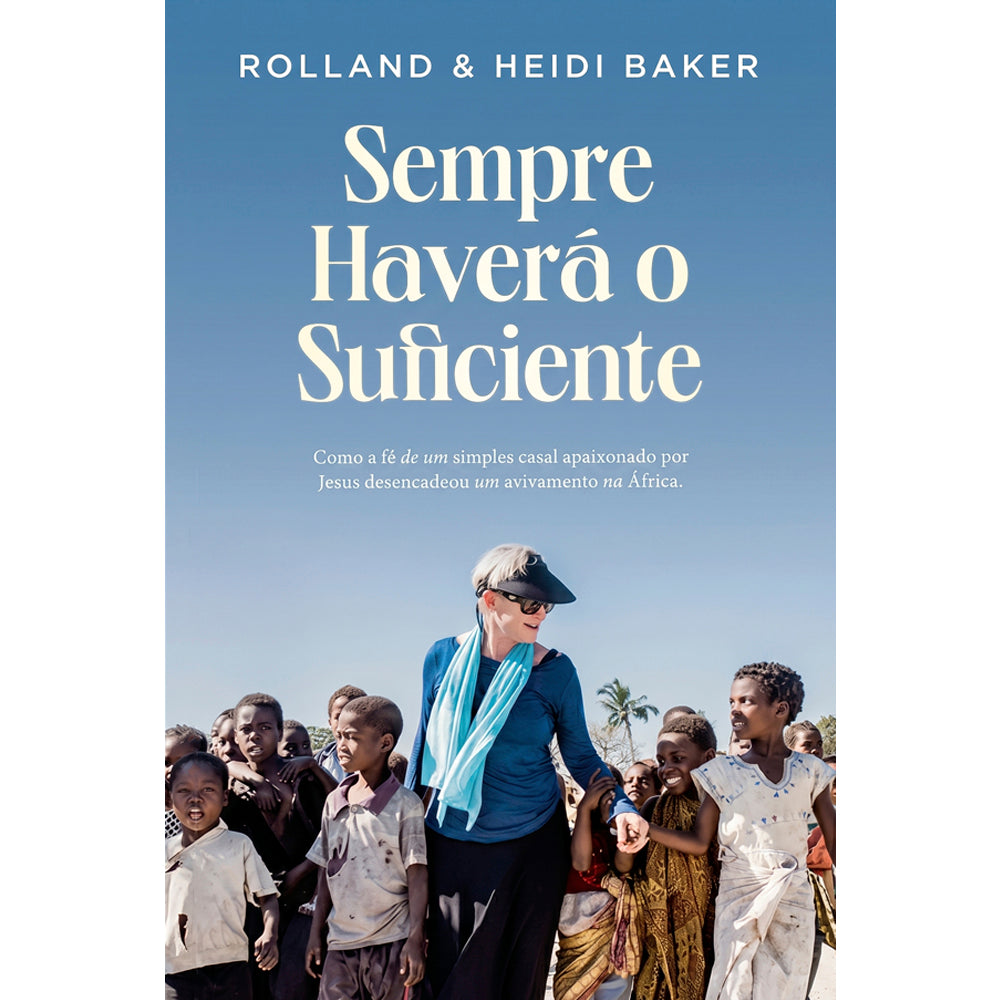 Livro Sempre Haverá o Suficiente de Rolland e Heidi Baker, capa com mulher e crianças em paisagem árida. — Plenitude