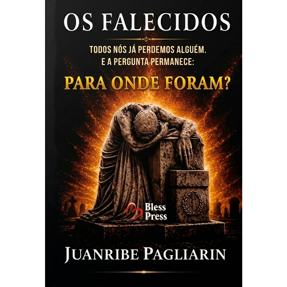 Os Falecidos Para Onde Foram? | Juanribe Pagliarin