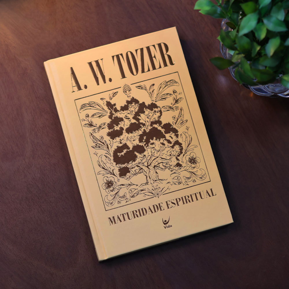 Maturidade Espiritual | A. W. Tozer | Capa Dura