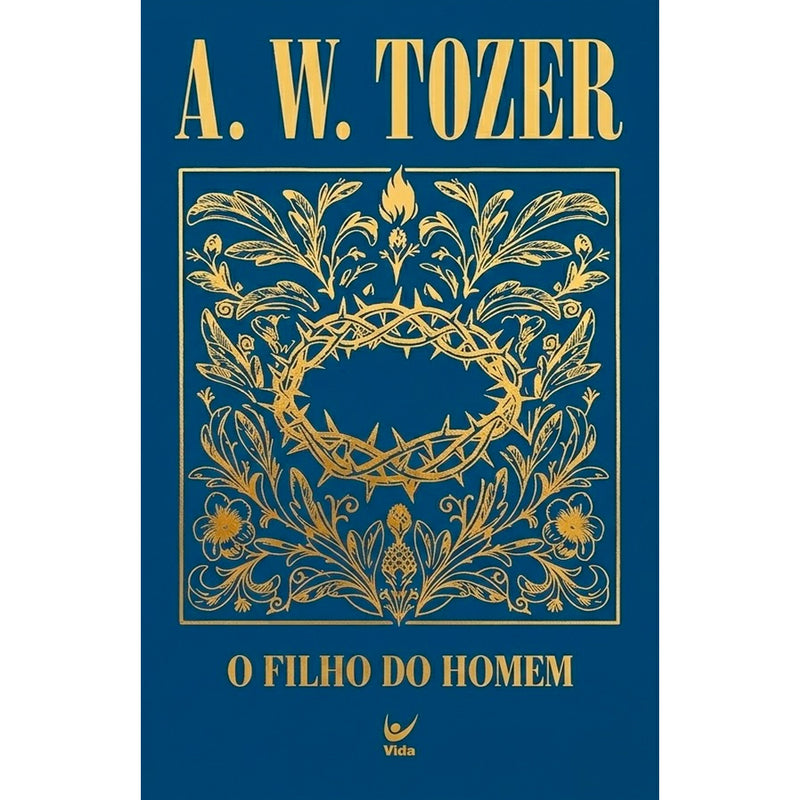 Livro de capa dura azul com detalhes dourados de coroa de espinhos e folhagens, título "O Filho do Homem" e autor A. W. Tozer. — Plenitude