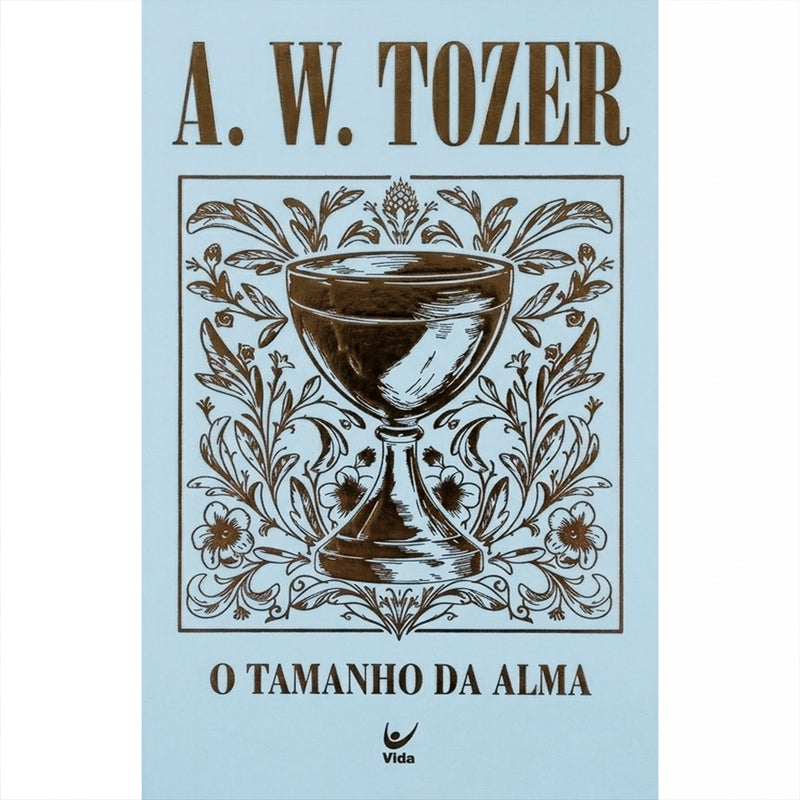 Livro "O Tamanho da Alma" de A. W. Tozer, capa dura azul claro com cálice e arabescos. — Plenitude