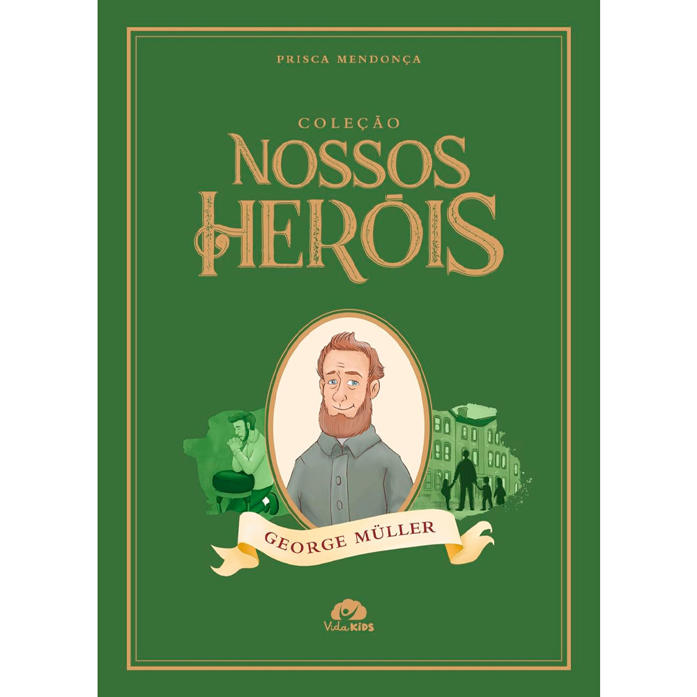 Livro Coleção Nossos Heróis George Müller de Prisca Mendonça, capa verde com retrato. — Plenitude