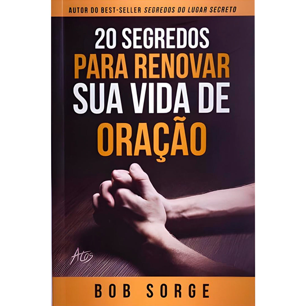 Livro 20 Segredos para Renovar sua Vida de Oração de Bob Sorge, capa escura com mãos em oração. — Plenitude