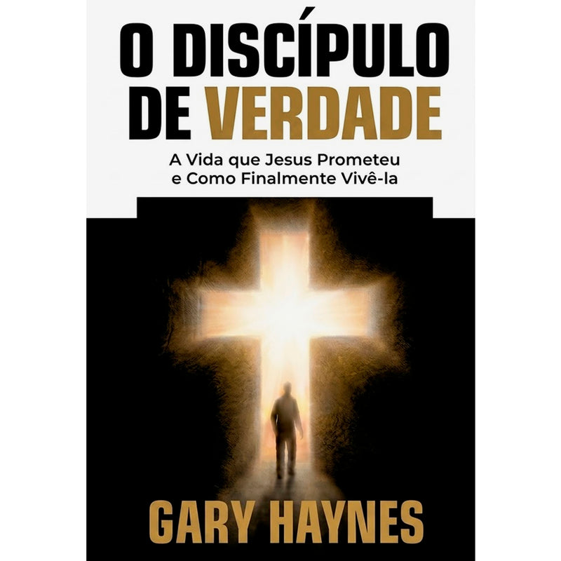 O Discípulo de Verdade | Gary Haynes