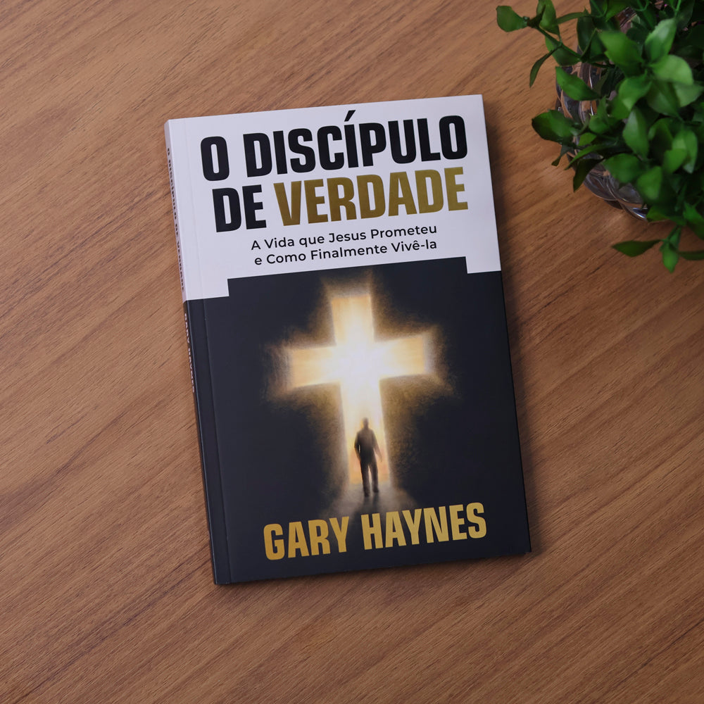 O Discípulo de Verdade | Gary Haynes