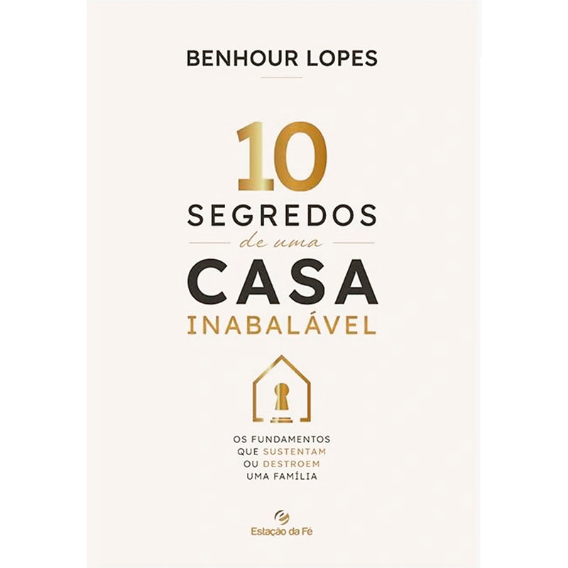 10 Segredos de Uma Casa Inabalável | Benhour Lopes