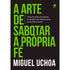 Livro "A Arte de Sabotar a Própria Fé" com capa preta e letras verdes. O título é grande e centralizado. — Plenitude