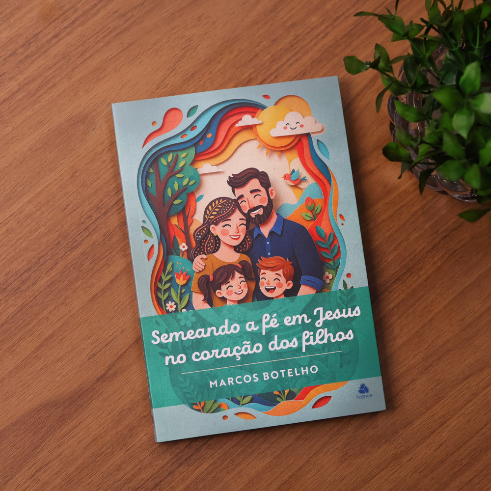 Semeando a Fé em Jesus no Coração dos Filhos | Marcos Botelho