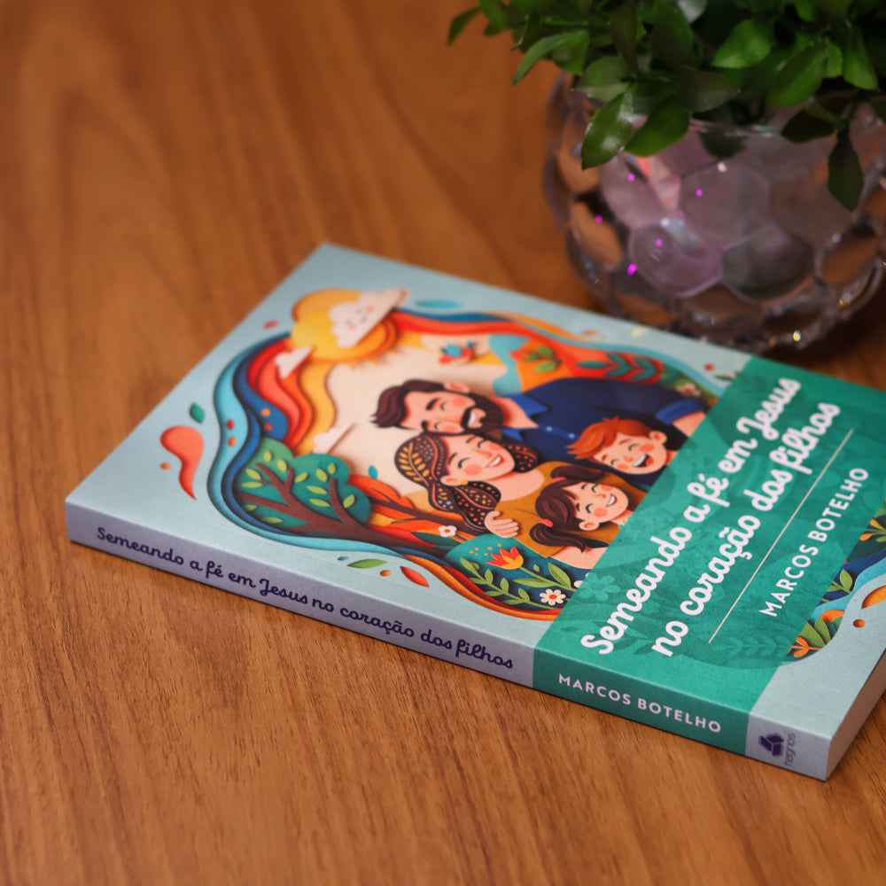 Semeando a Fé em Jesus no Coração dos Filhos | Marcos Botelho