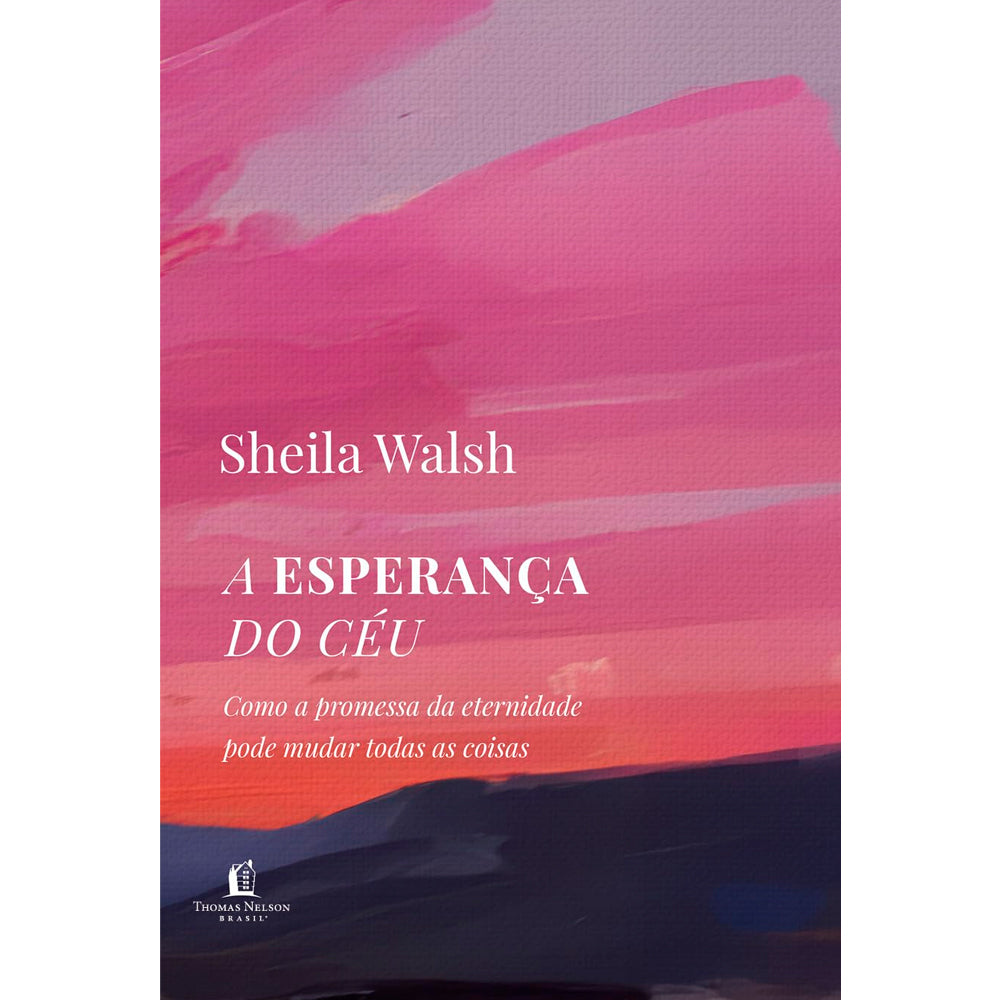 Livro A Esperança do Céu, de Sheila Walsh, capa com tons de rosa, roxo e azul. — Plenitude
