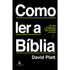 Capa do livro "Como Ler a Bíblia" de David Platt, com título em branco sobre fundo preto e subtítulo amarelo. — Plenitude