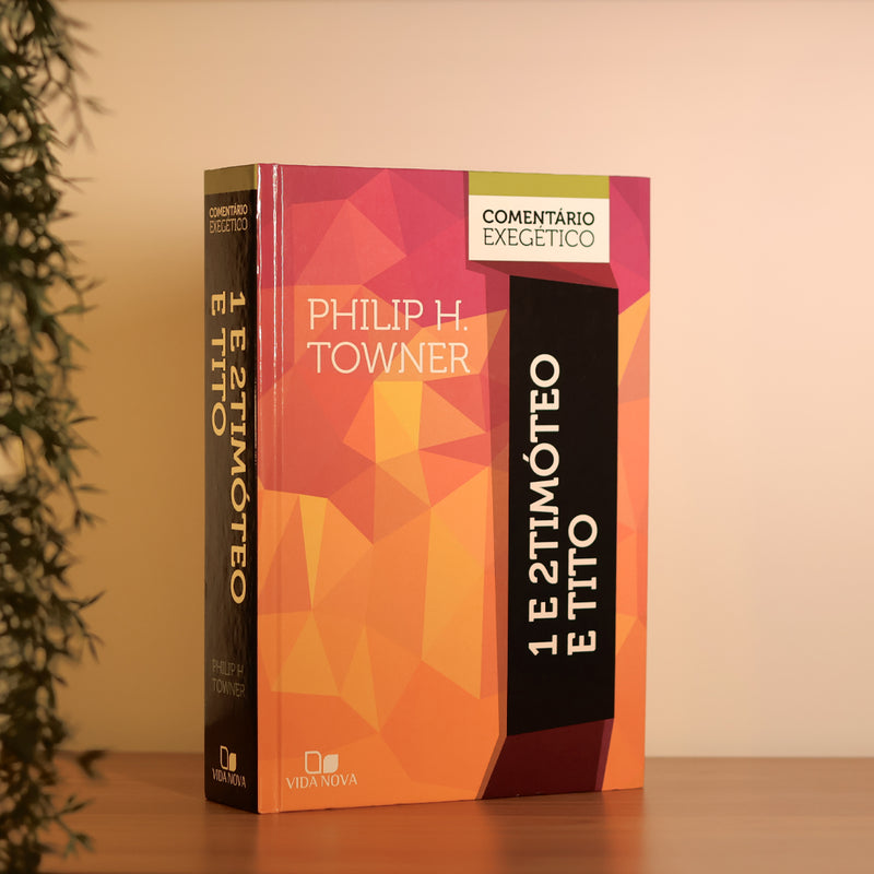 1 e 2 Timóteo e Tito | Comentário Exegético | Philip H. Towner