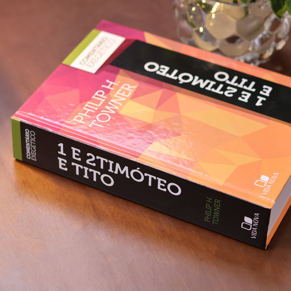 1 e 2 Timóteo e Tito | Comentário Exegético | Philip H. Towner