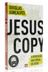 A Revolução das cópias de Jesus | Douglas Gonçalves