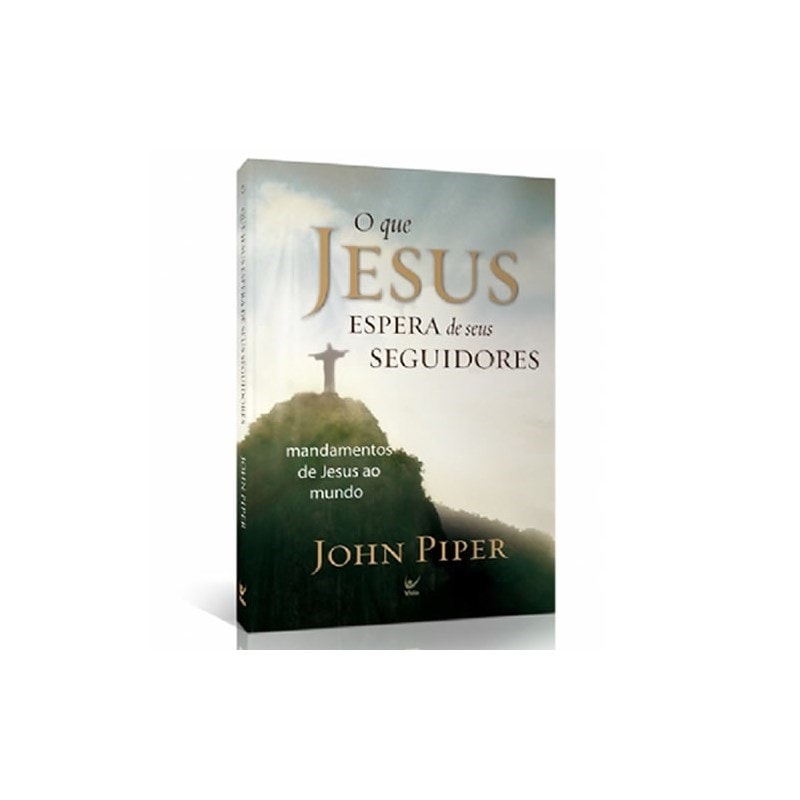 Livro O Que Jesus Espera de Seus Seguidores de John Piper. Capa com imagem de Cristo Redentor. — Plenitude