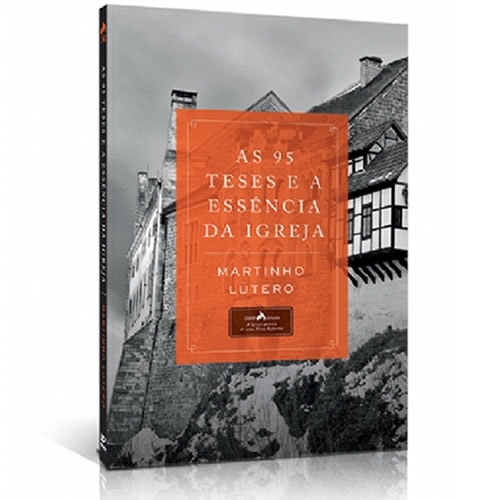 As 95 Teses e a Essência da Igreja | Martinho Lutero