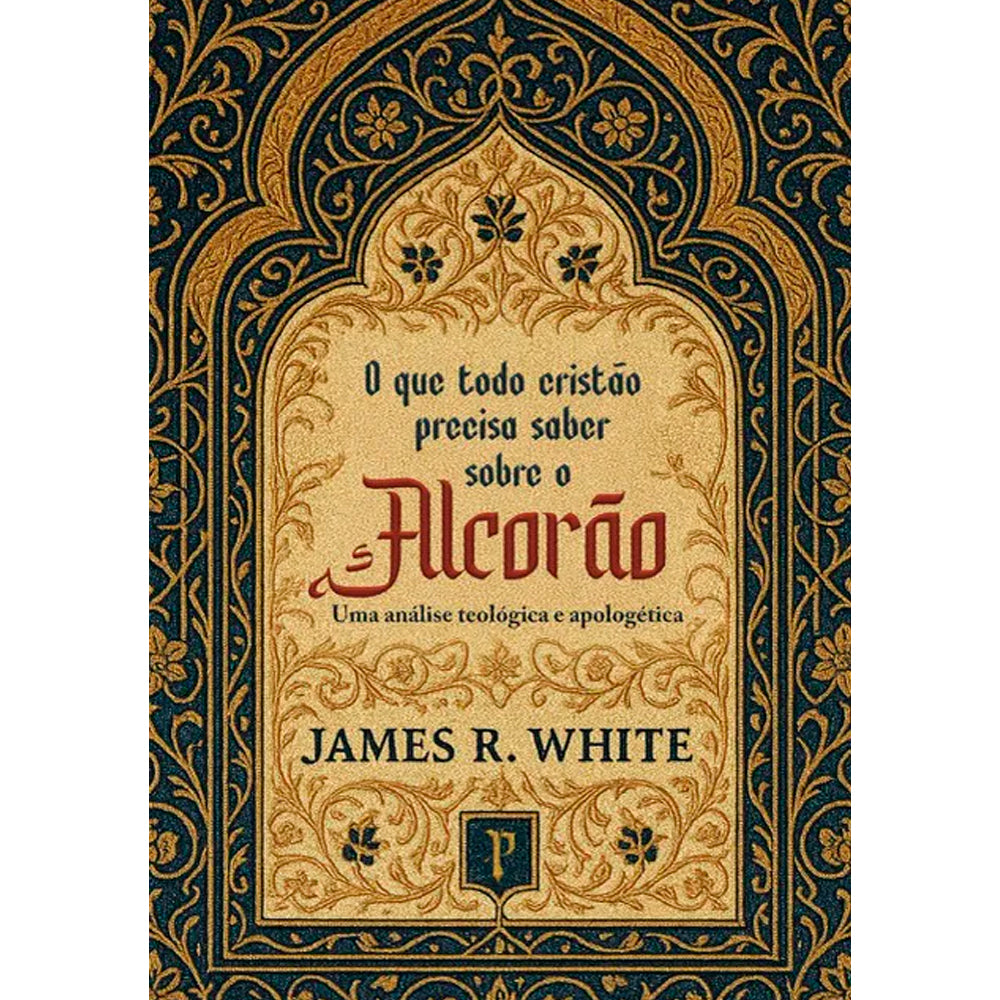 O Que Todo Cristão Precisa Saber Sobre o Alcorão | James White