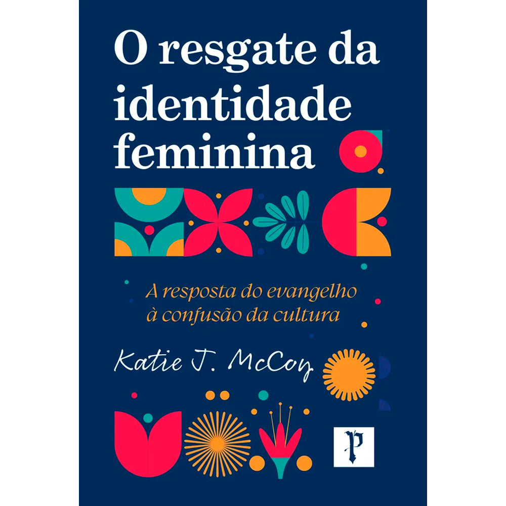 Livro O Resgate da Identidade Feminina, de Katie J. McCoy, capa azul com formas coloridas. — Plenitude