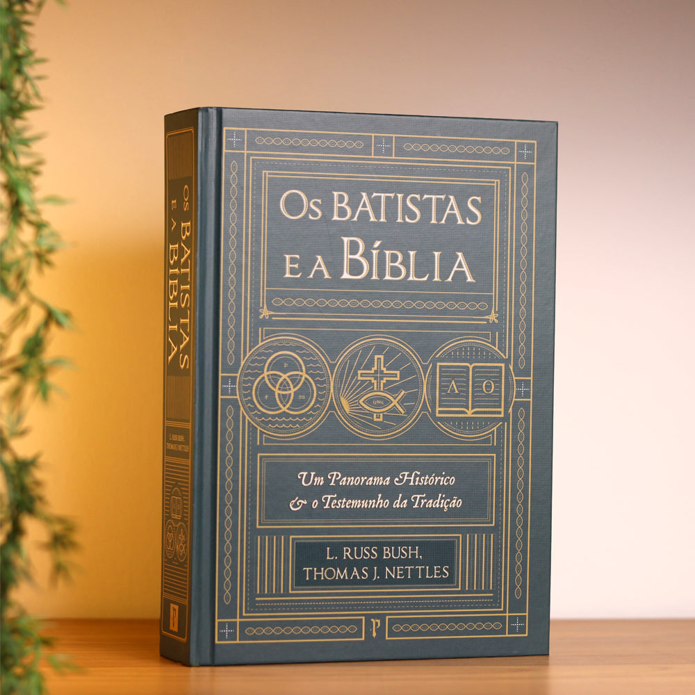 Os Batistas e a Bíblia | L. Russ Bush e Thomas J. Nettles
