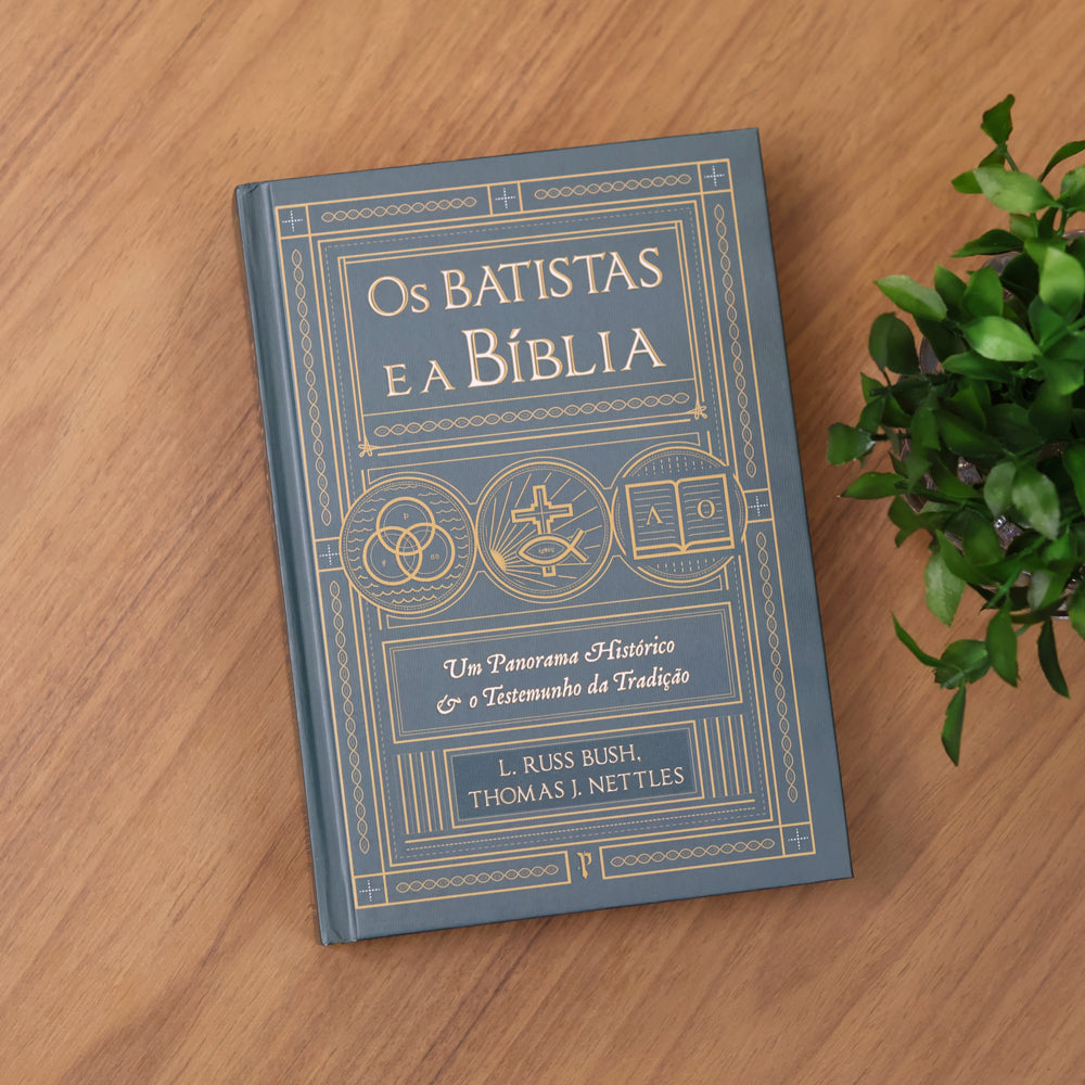 Os Batistas e a Bíblia | L. Russ Bush e Thomas J. Nettles