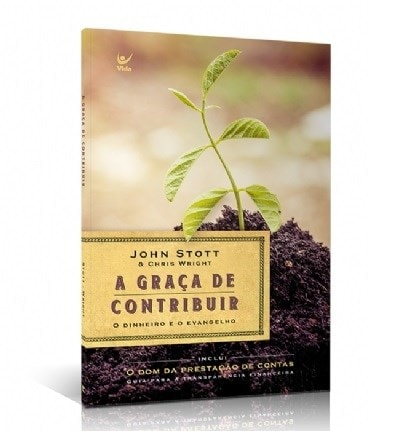 A Graça de Contribuir | John Stott e Chris Wright