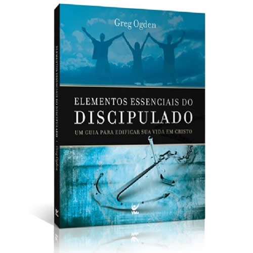Elementos Essenciais do Discipulado | Greg Ogden