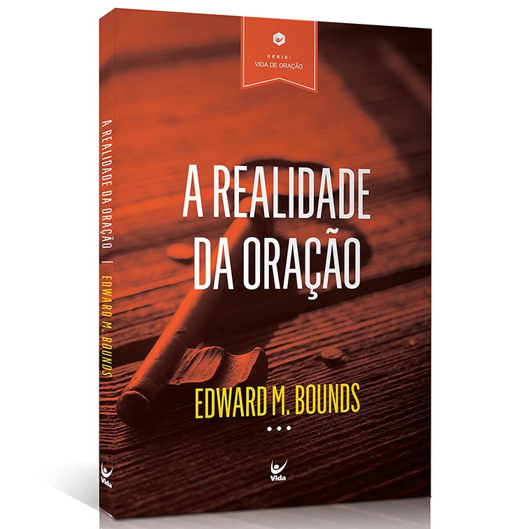 A Realidade da Oração | Edward M. Bounds