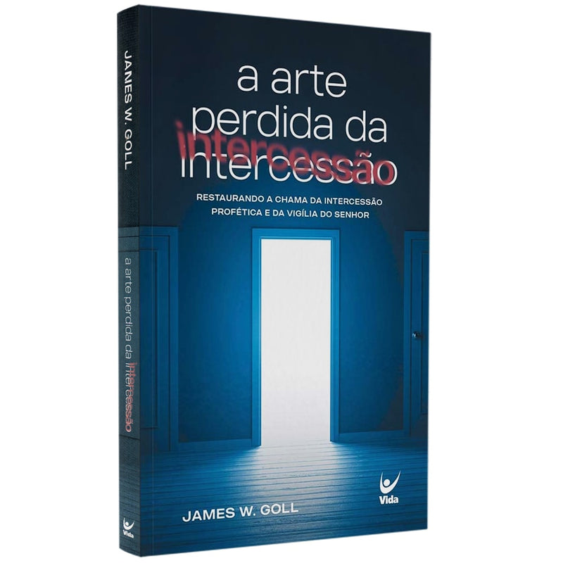 A Arte Perdida da Intercessão | James W. Goll