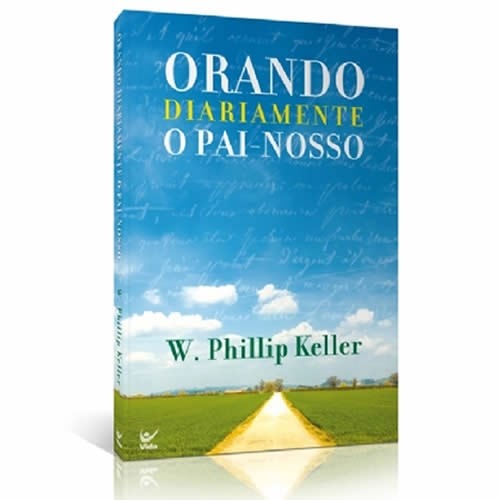 Orando Diariamente o Pai Nosso | W. Phillip Keller
