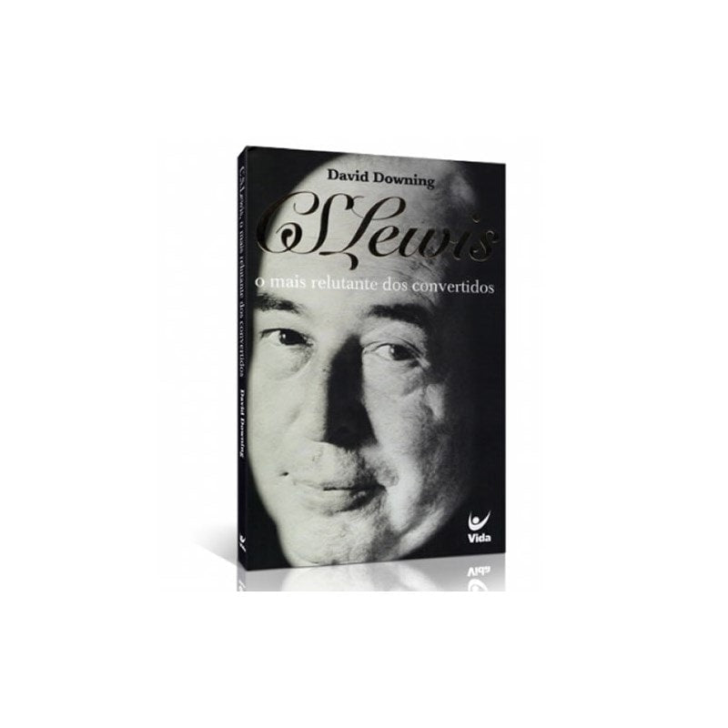C. S. Lewis o Mais Relutante dos Convertidos | David Downing