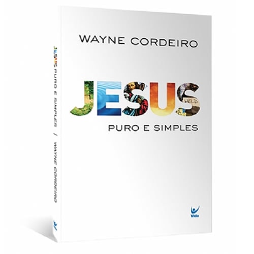 Jesus Puro e Simples | Wayne Cordeiro