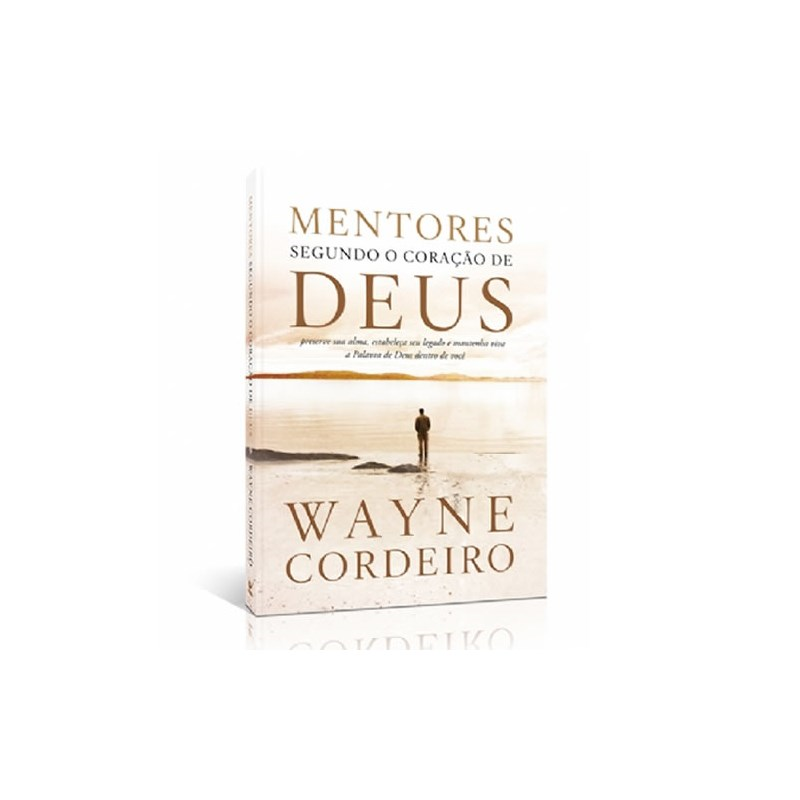 Mentores Segundo o Coração de Deus | Wayne Cordeiro