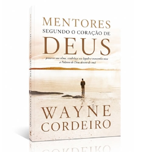 Mentores Segundo o Coração de Deus | Wayne Cordeiro
