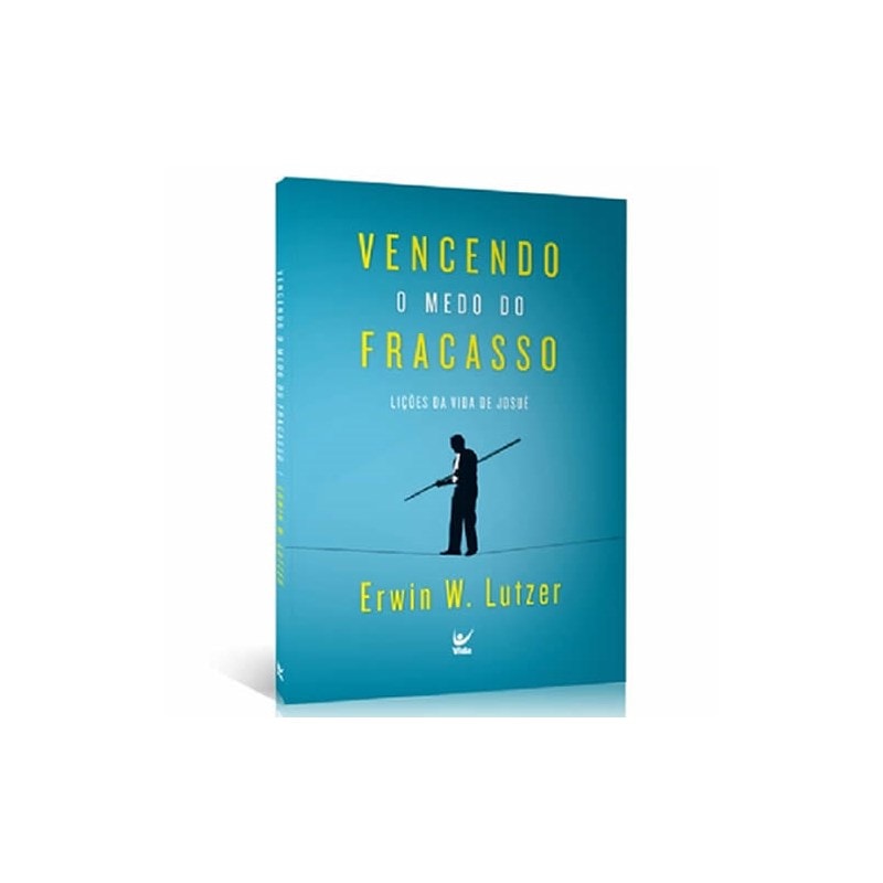 Vencendo o Medo do Fracasso | Erwin W. Lutzer