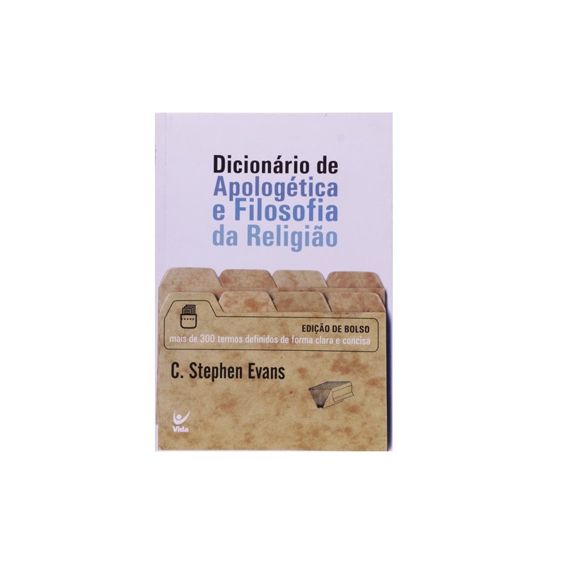 Dicionário de Apologética e Filosofia da Religião | C. Stephen Evans