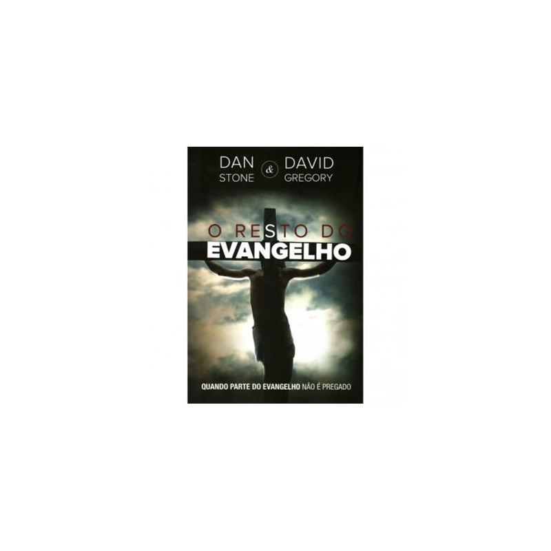 O Resto do Evangelho | Dan Stone e David Gregory