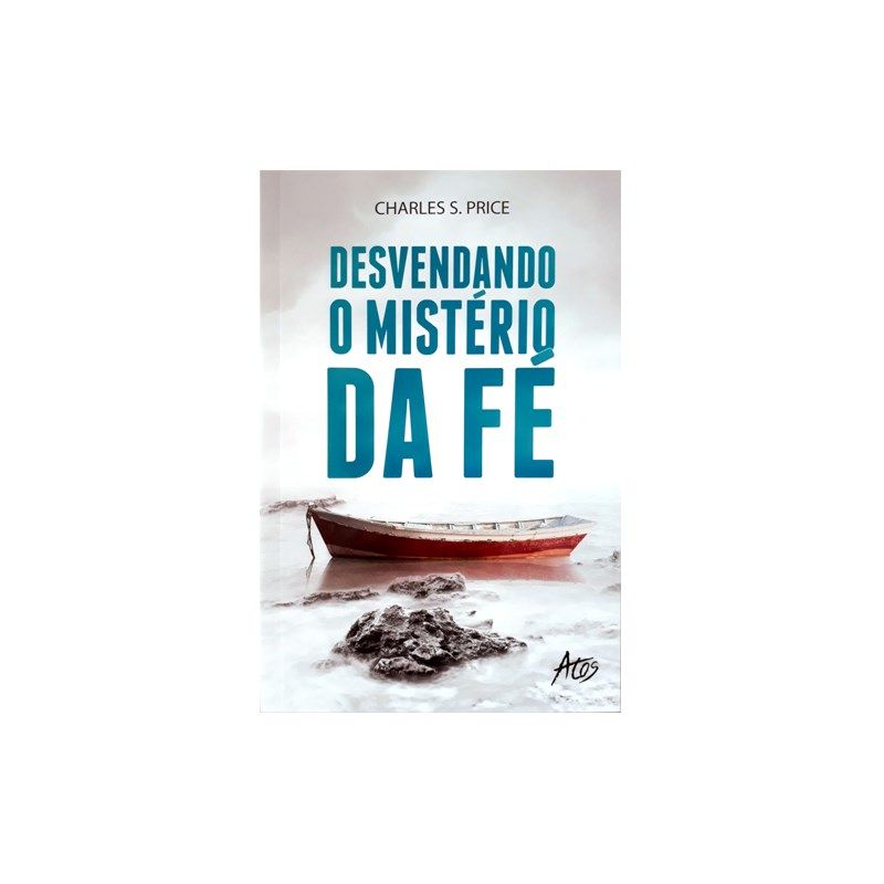 Desvendando o Mistério da Fé | Charles S. Price