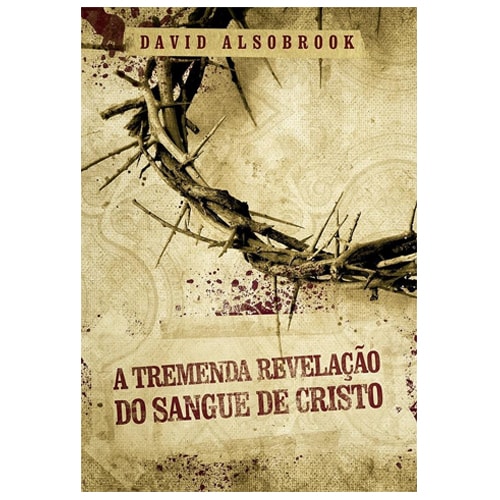 A Tremenda Revelação do Sangue de Cristo | David Alsobrook