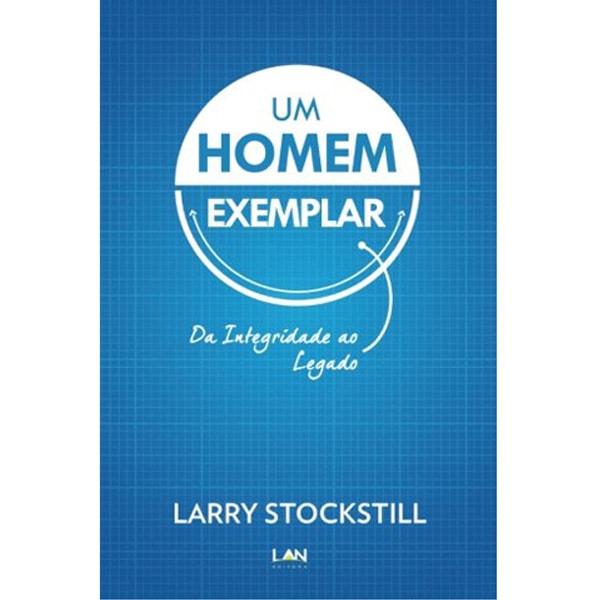 Livro Um Homem Exemplar de Larry Strockstill, capa azul com título em branco. — Plenitude