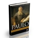 Paulo, o Maior Líder do Cristianismo | Hernandes Dias Lopes