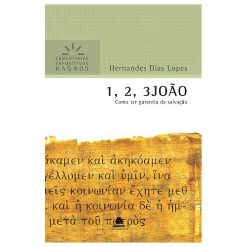 Livro 1, 2, 3 João, Comentários Expositivo, Hernandes Dias Lopes, capa verde e branca com texto em grego. — Plenitude