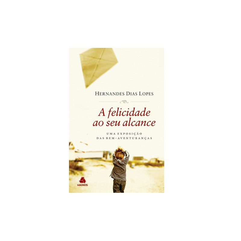 A Felicidade ao Seu Alcance | Hernandes Dias Lopes