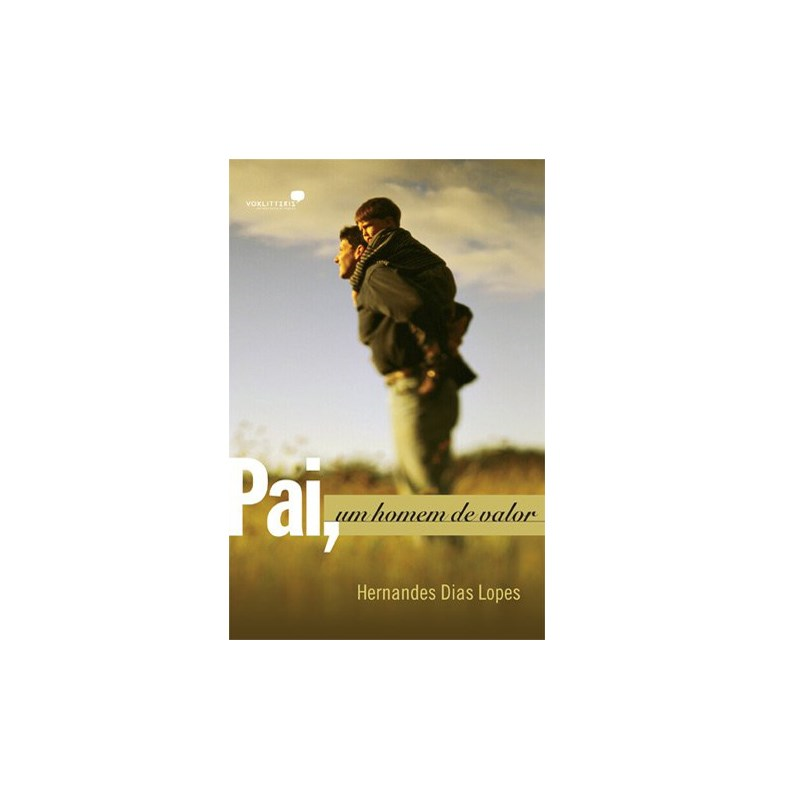 Pai, Um Homem de Valor | Hernandes Dias Lopes