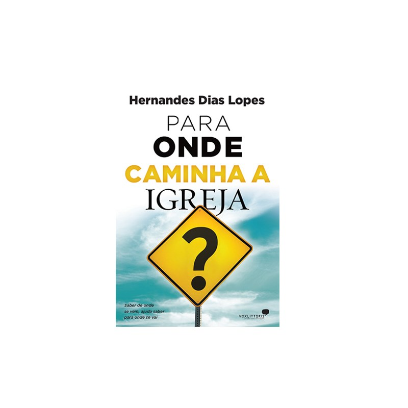 Para Onde Caminha à Igreja | Hernandes Dias Lopes