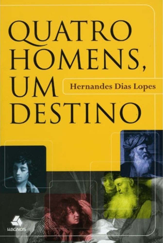 Quatro Homens um Destino | Hernandes Dias Lopes