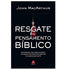 O Resgate do Pensamento Bíblico | John MacArthur