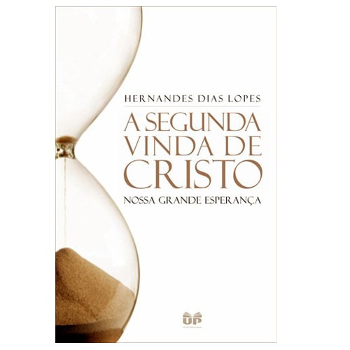 Livro "A Segunda Vinda de Cristo" de Hernandes Dias Lopes, capa branca com ampulheta em tons de sépia. — Plenitude